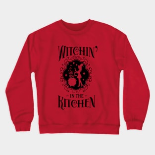 Witchin in the kitchen Crewneck Sweatshirt